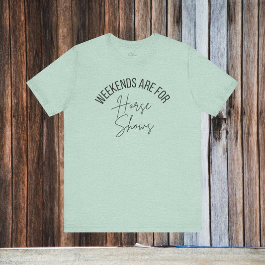 Weekends Are For Horse Shows Tee