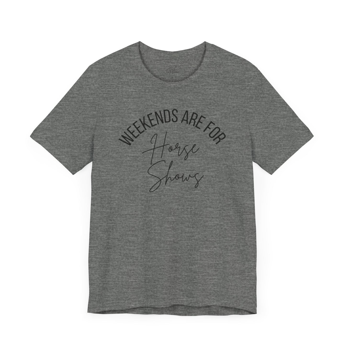 Weekends Are For Horse Shows Tee